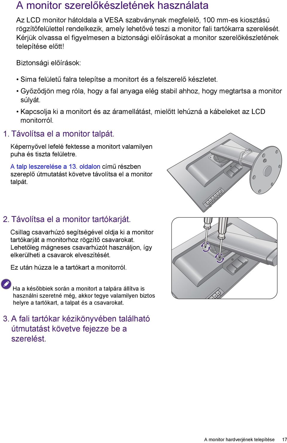 Biztonsági előírások: Sima felületű falra telepítse a monitort és a felszerelő készletet. Győződjön meg róla, hogy a fal anyaga elég stabil ahhoz, hogy megtartsa a monitor súlyát.