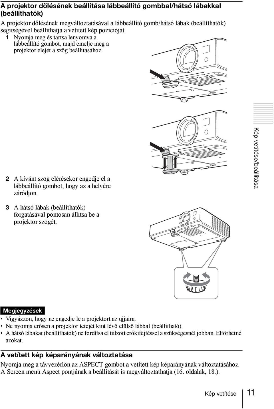 2 A kívánt szög elérésekor engedje el a lábbeállító gombot, hogy az a helyére záródjon. Kép vetítése/beállítása 3 A hátsó lábak (beállíthatók) forgatásával pontosan állítsa be a projektor szögét.