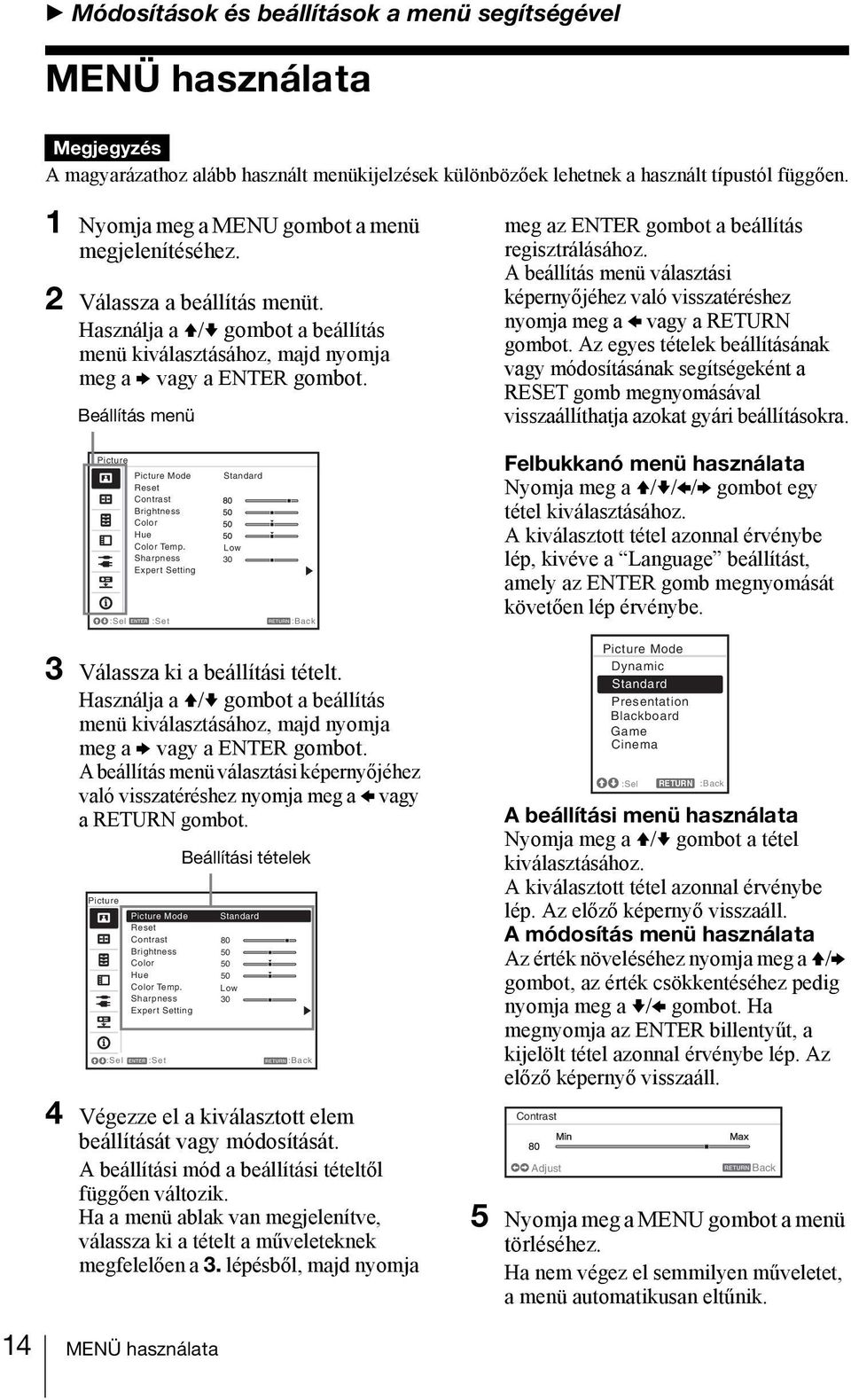 Beállítás menü Picture Picture Mode Reset Contrast Brightness Color Hue Color Temp. Sharpness Expert Setting Standard Low :Sel :Set :Back 30 3 Válassza ki a beállítási tételt.