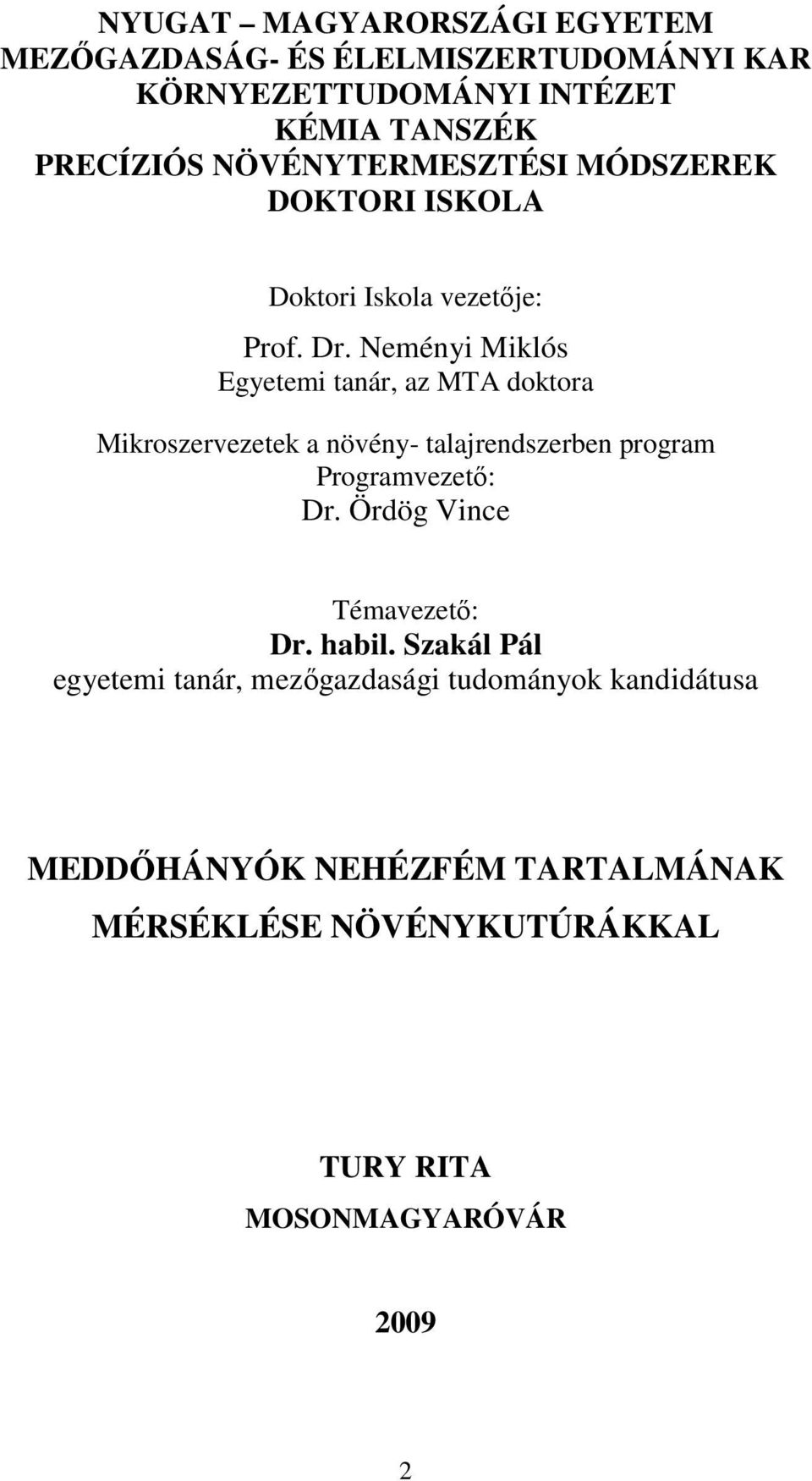 Neményi Miklós Egyetemi tanár, az MTA doktora Mikroszervezetek a növény- talajrendszerben program Programvezetı: Dr.