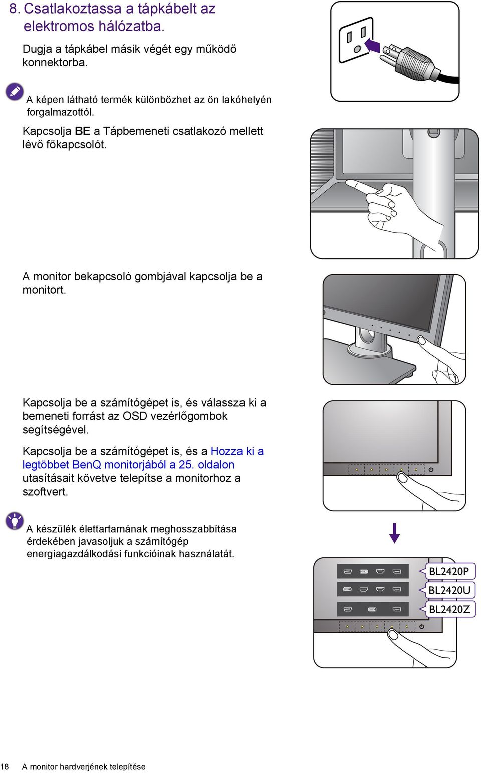 Kapcsolja be a számítógépet is, és válassza ki a bemeneti forrást az OSD vezérlőgombok segítségével. Kapcsolja be a számítógépet is, és a Hozza ki a legtöbbet BenQ monitorjából a 25.