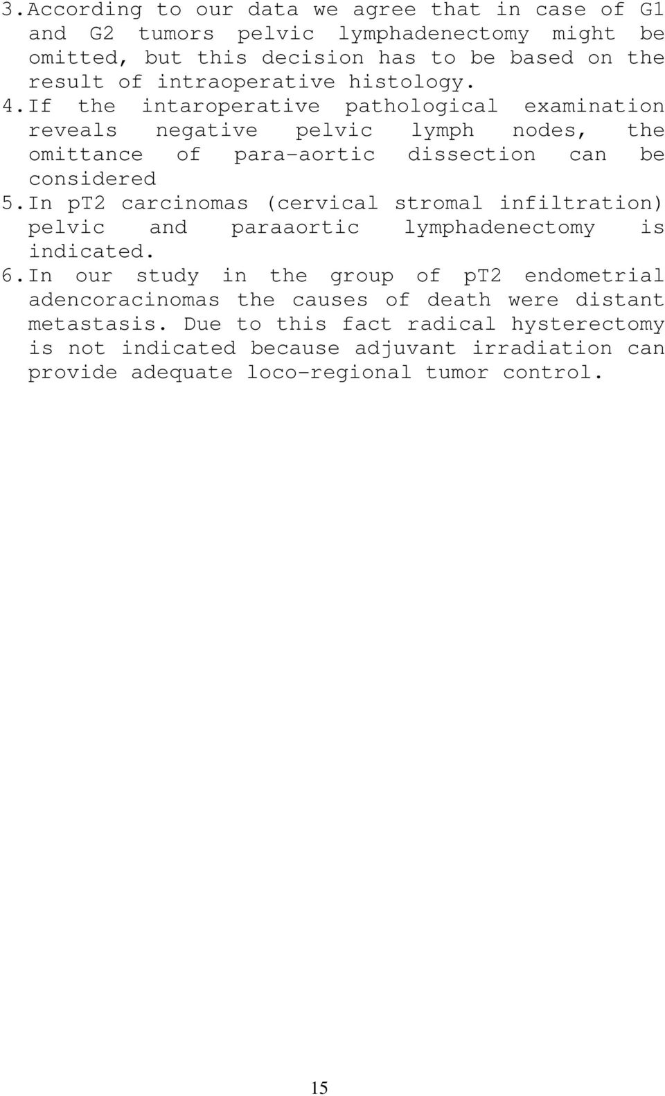 If the intaroperative pathological examination reveals negative pelvic lymph nodes, the omittance of para-aortic dissection can be considered 5.