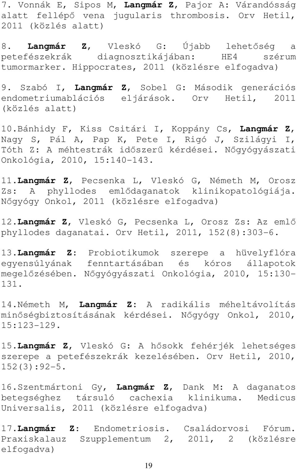 Szabó I, Langmár Z, Sobel G: Második generációs endometriumablációs eljárások. Orv Hetil, 211 (közlés alatt) 1.