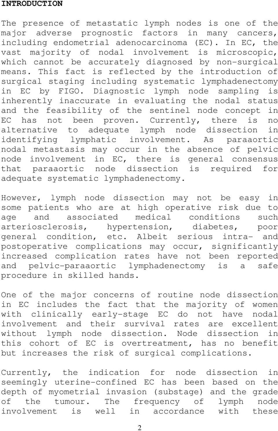 This fact is reflected by the introduction of surgical staging including systematic lymphadenectomy in EC by FIGO.