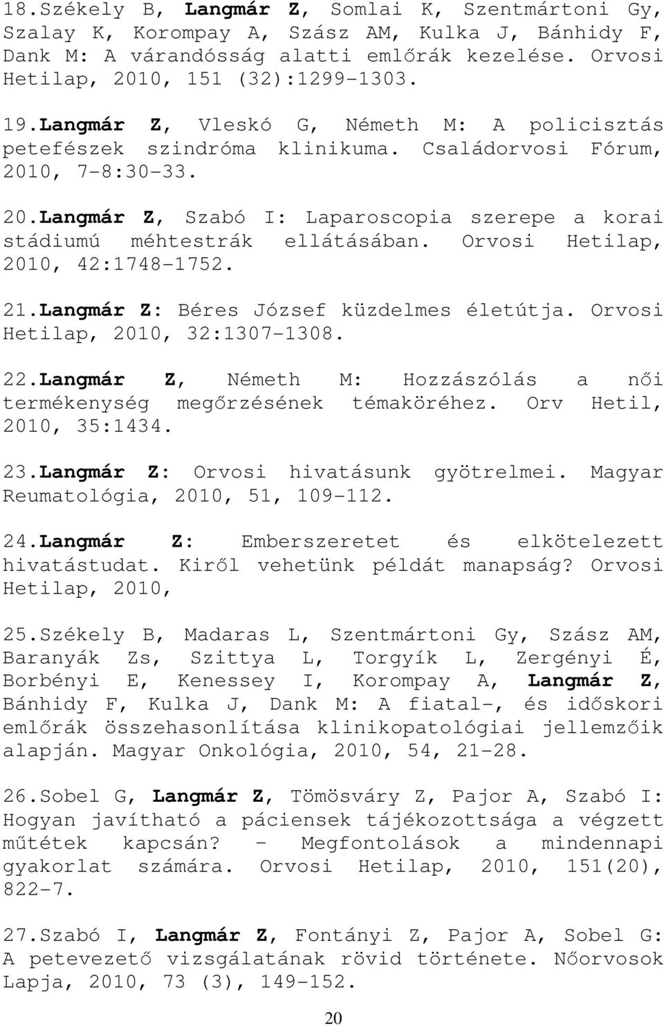 Orvosi Hetilap, 21, 42:1748-1752. 21.Langmár Z: Béres József küzdelmes életútja. Orvosi Hetilap, 21, 32:137-138. 22.Langmár Z, Németh M: Hozzászólás a női termékenység megőrzésének témaköréhez.