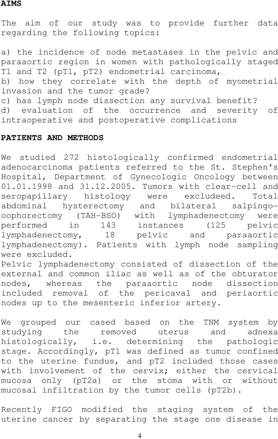 d) evaluation of the occurrence and severity of intraoperative and postoperative complications PATIENTS AND METHODS We studied 272 histologically confirmed endometrial adenocarcinoma patients