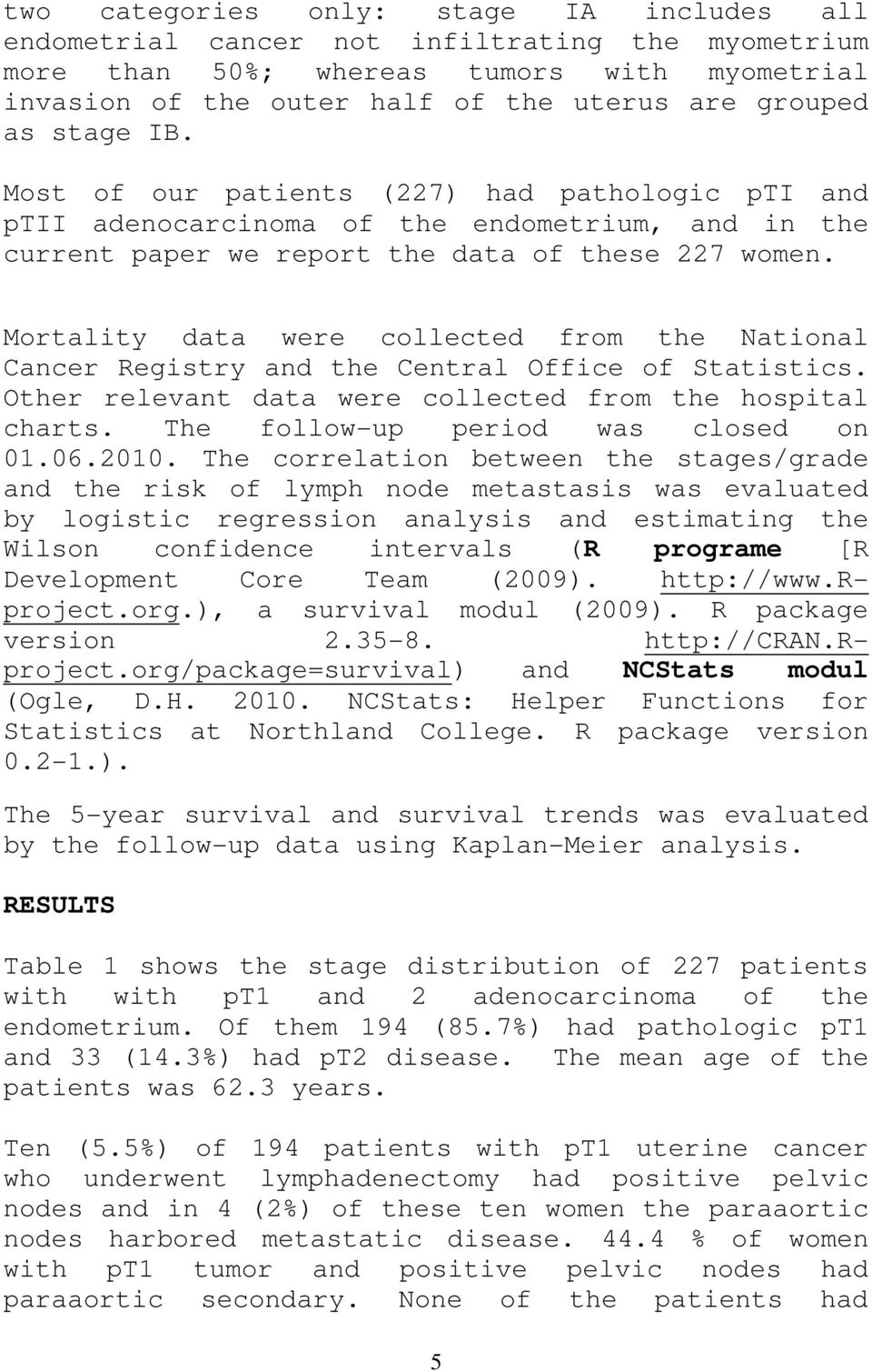 Mortality data were collected from the National Cancer Registry and the Central Office of Statistics. Other relevant data were collected from the hospital charts. The follow-up period was closed on 1.