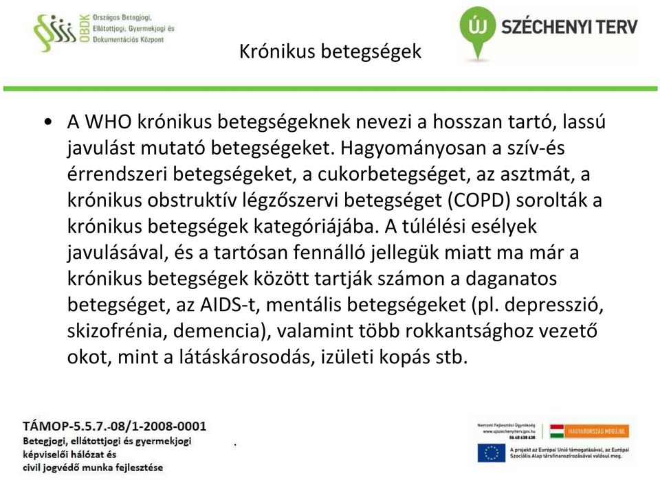 túlélési esélyek javulásával, és a tartósan fennálló jellegük miatt ma már a krónikus betegségek között tartják számon a daganatos betegséget, az