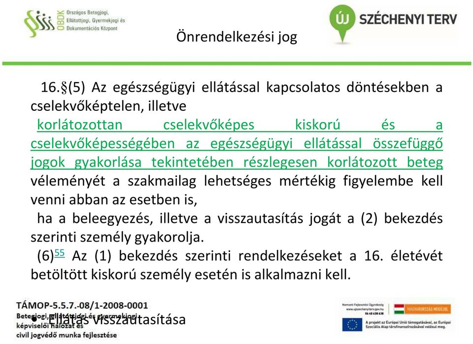 lehetséges mértékig figyelembe kell venni abban az esetben is, ha a beleegyezés, illetve a visszautasítás jogát a (2) bekezdés szerinti személy