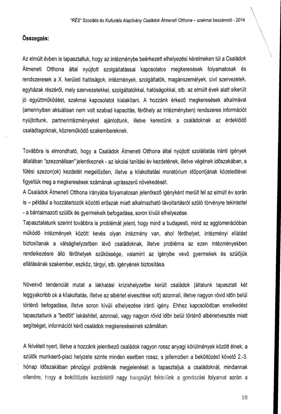 és rendszeresek a X. kerületi hatóságok, intézmények, szolgáltatók, magánszemélyek, civil szervezetek, egyháza~ részéről, mely szervezetekkel, szolgáltatókkal, hatóságokkal, stb.