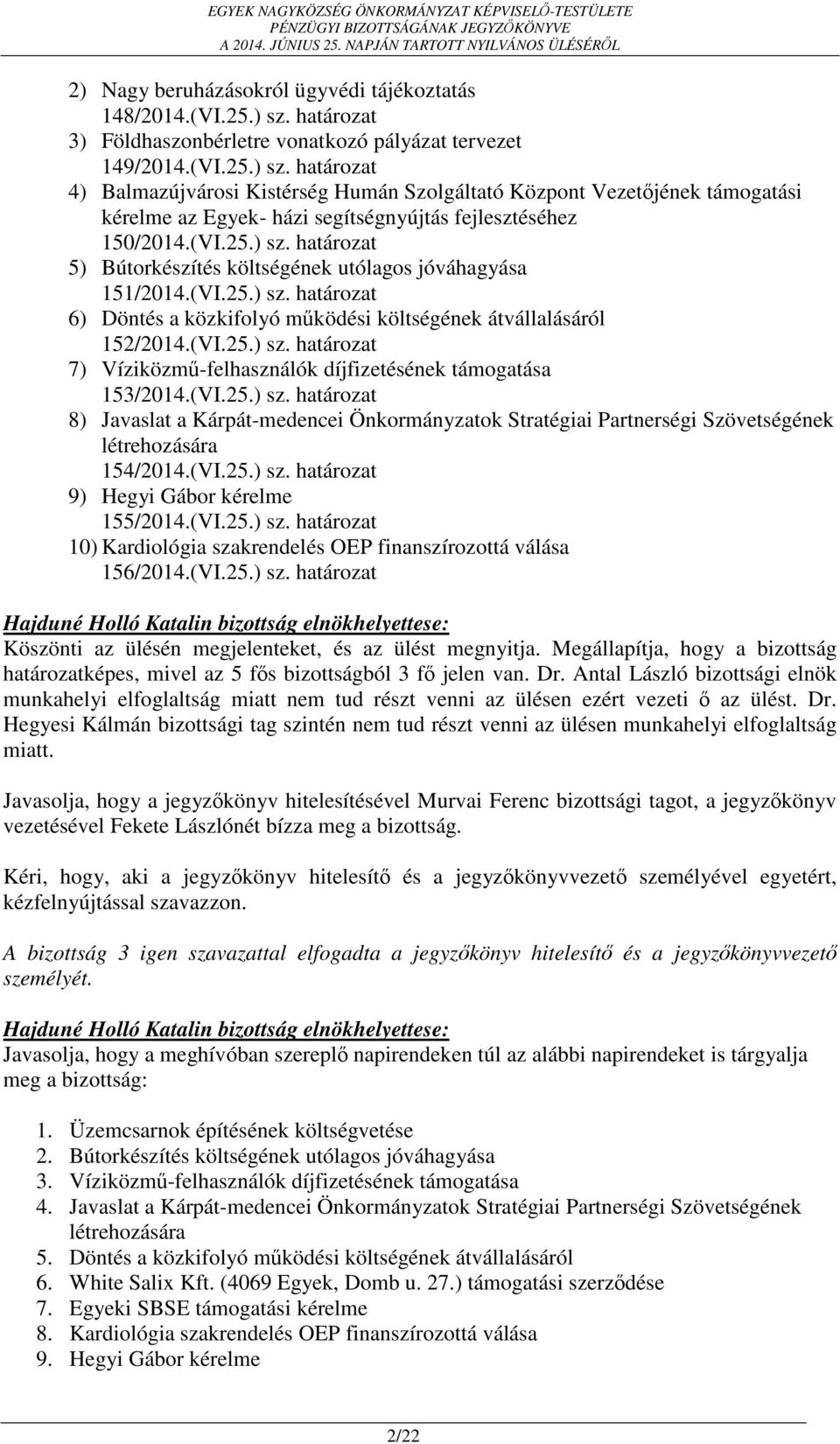 határozat 4) Balmazújvárosi Kistérség Humán Szolgáltató Központ Vezetőjének támogatási kérelme az Egyek- házi segítségnyújtás fejlesztéséhez 150/2014.(VI.25.) sz.