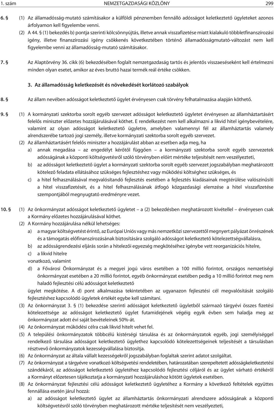 államadósságmutató-változást nem kell figyelembe venni az államadósság-mutató számításakor. 7. Az Alaptörvény 36.