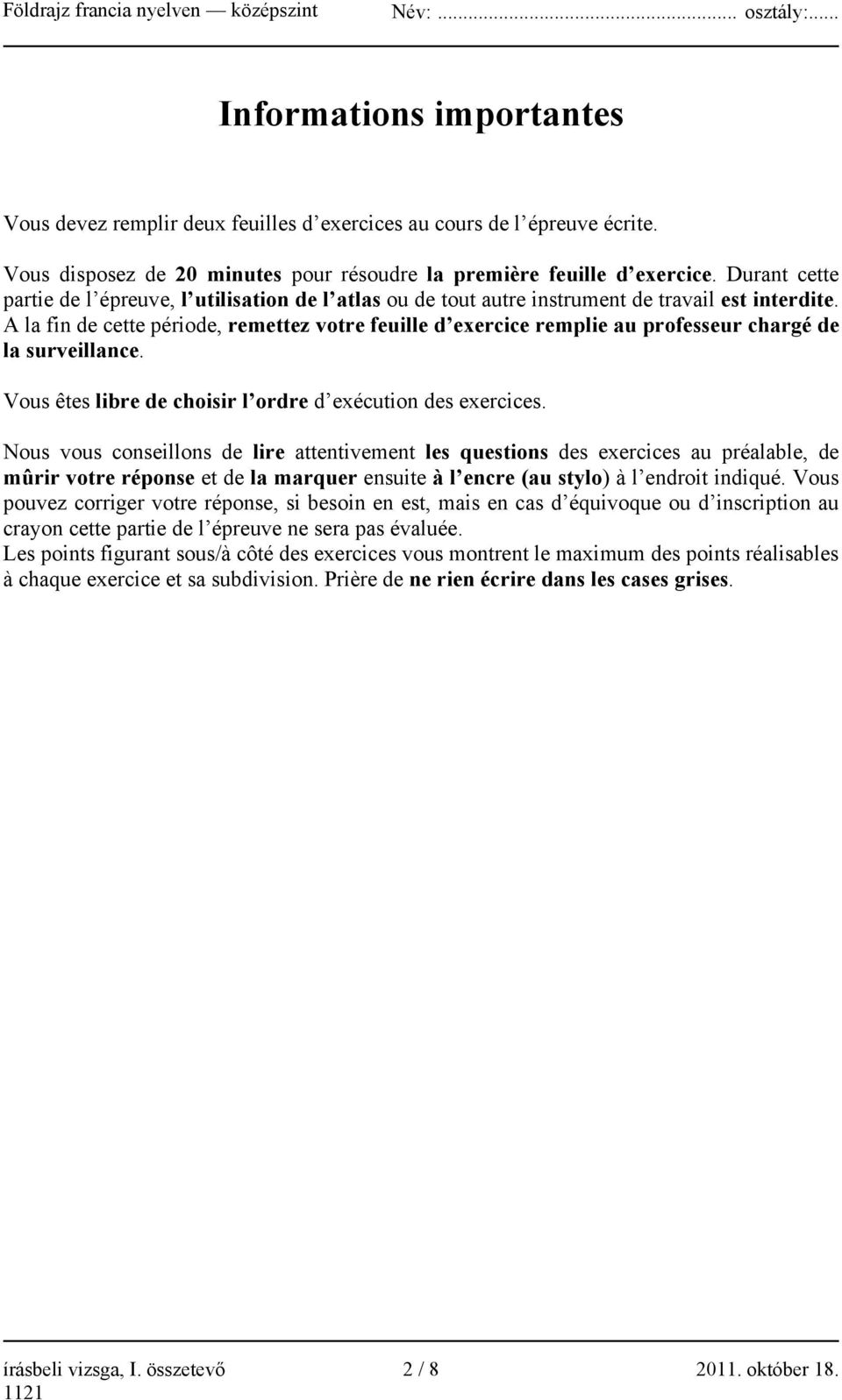 A la fin de cette période, remettez votre feuille d exercice remplie au professeur chargé de la surveillance. Vous êtes libre de choisir l ordre d exécution des exercices.