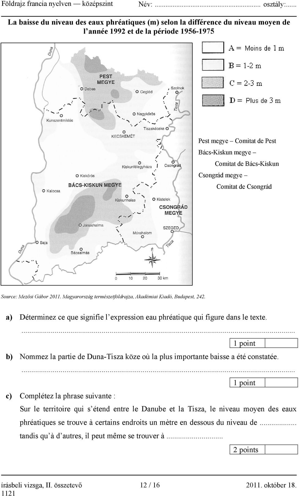 a) Déterminez ce que signifie l expression eau phréatique qui figure dans le texte.... b) Nommez la partie de Duna-Tisza köze où la plus importante baisse a été constatée.