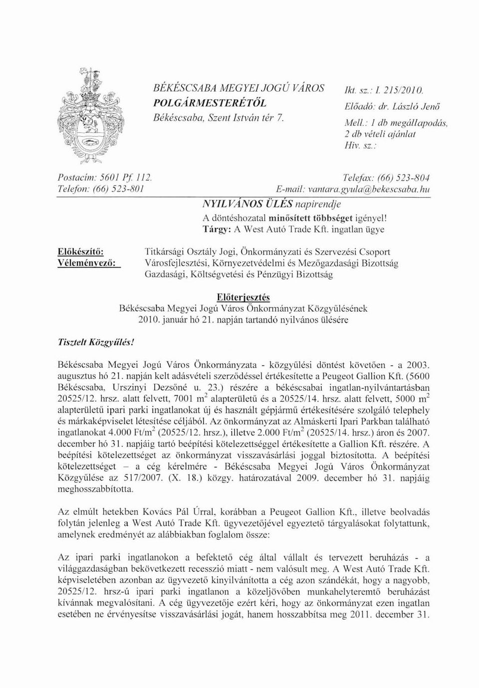 ingatlan ügye Előkészítő: Véleménvczö: Titkársági Osztály Jogi, Önkormányzati és Szervezési Csoport Városfejlesztési, Környezetvédelmi és Mezőgazdasági Bizottság Gazdasági, Köllségvetési és Pénzügyi