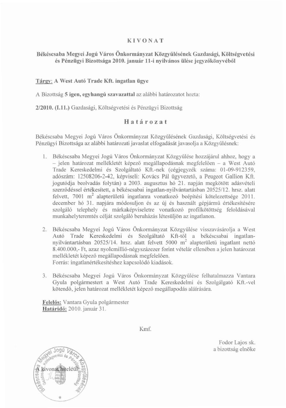 ) Gazdasági, Köhségvetési és Pénzügyi Bizottság Határozat Békéscsaba Megyei Jogú Város Önkormányzat Közgyűlésének Gazdasági, Költségvetési és Pénzügyi Bizottsága az alábbi határozali javaslat