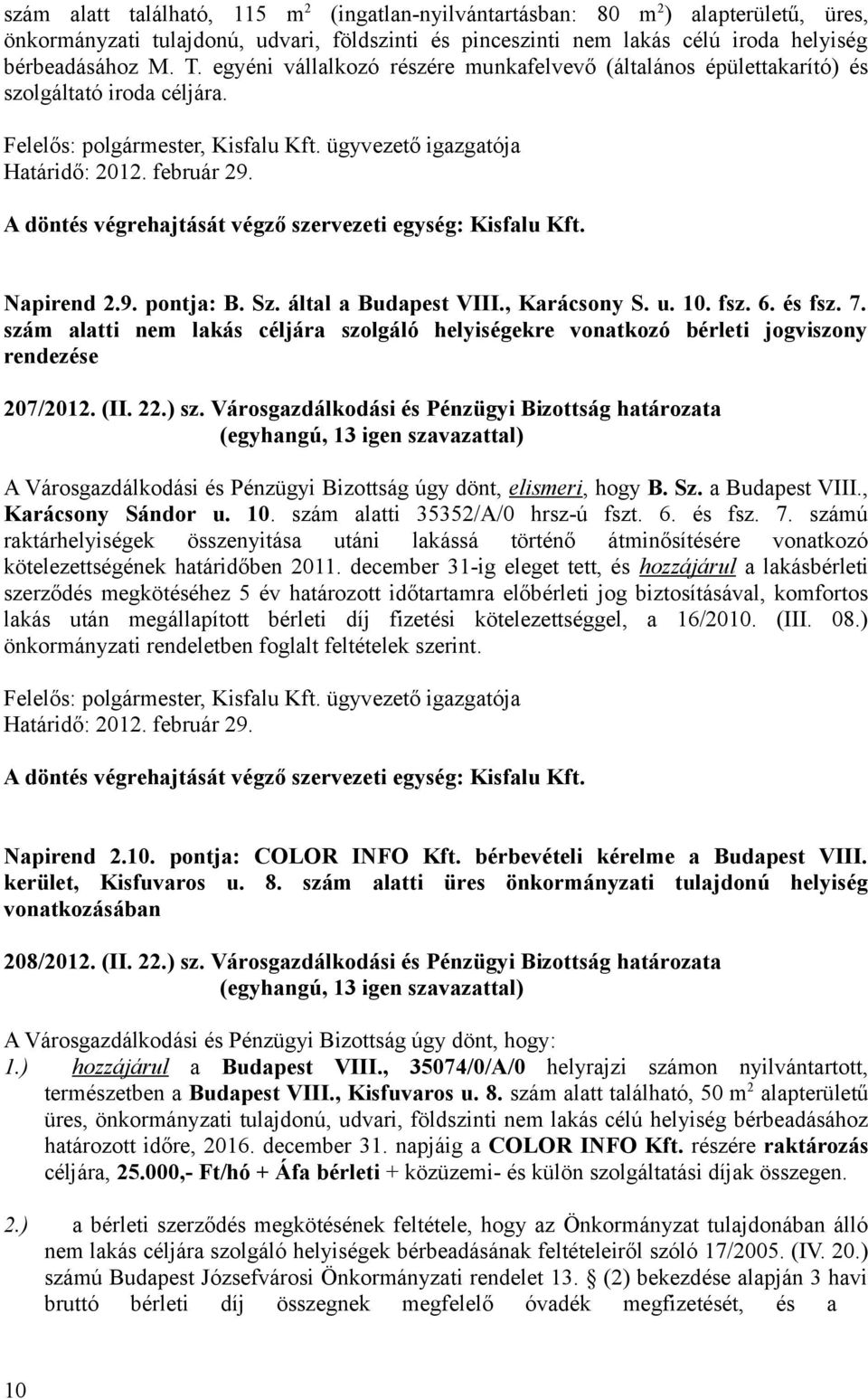 szám alatti nem lakás céljára szolgáló helyiségekre vonatkozó bérleti jogviszony rendezése 207/2012. (II. 22.) sz.