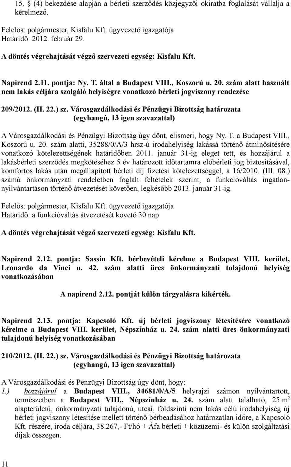 Városgazdálkodási és Pénzügyi Bizottság határozata A Városgazdálkodási és Pénzügyi Bizottság úgy dönt, elismeri, hogy Ny. T. a Budapest VIII., Koszorú u. 20.