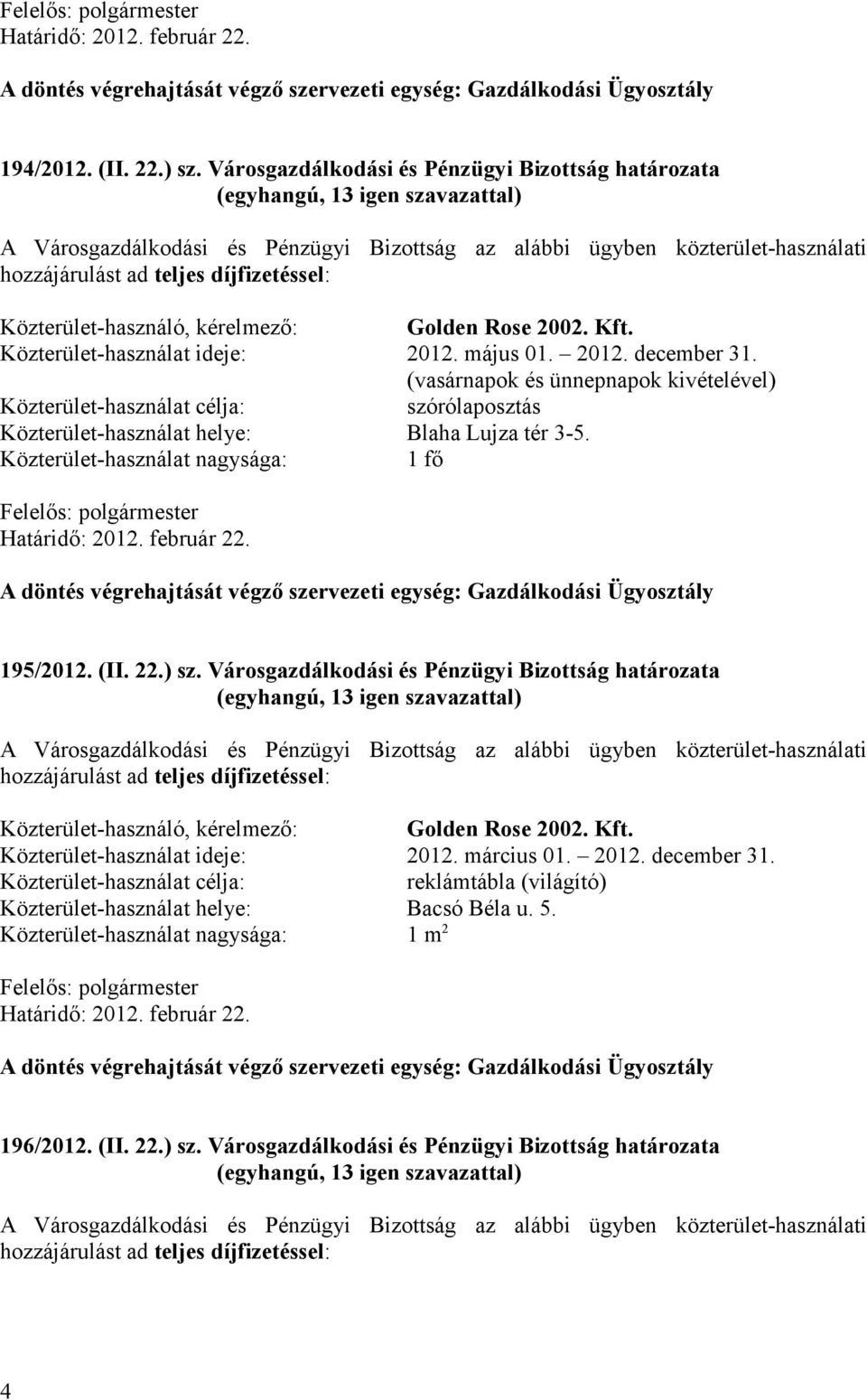 kérelmező: Golden Rose 2002. Kft. Közterület-használat ideje: 2012. május 01. 2012. december 31.