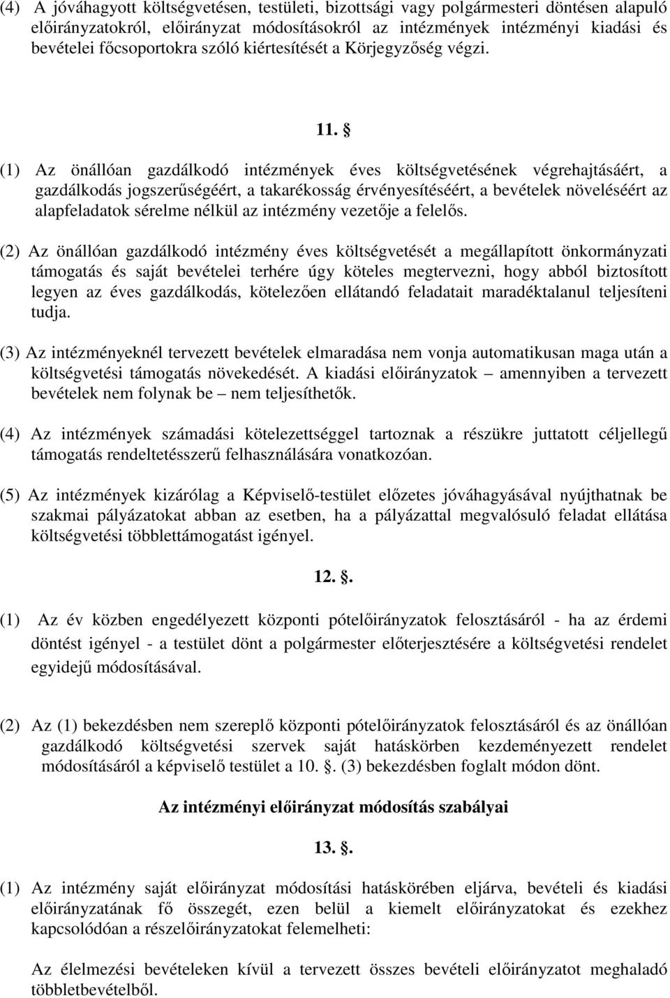 (1) Az önállóan gazdálkodó intézmények éves költségvetésének végrehajtásáért, a gazdálkodás jogszerőségéért, a takarékosság érvényesítéséért, a bevételek növeléséért az alapfeladatok sérelme nélkül