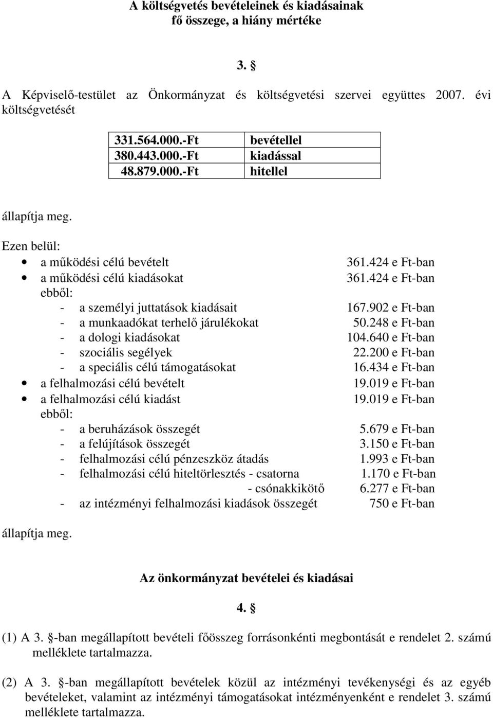 902 e Ft-ban - a munkaadókat terhelı járulékokat 50.248 e Ft-ban - a dologi kiadásokat 104.640 e Ft-ban - szociális segélyek 22.200 e Ft-ban - a speciális célú támogatásokat 16.