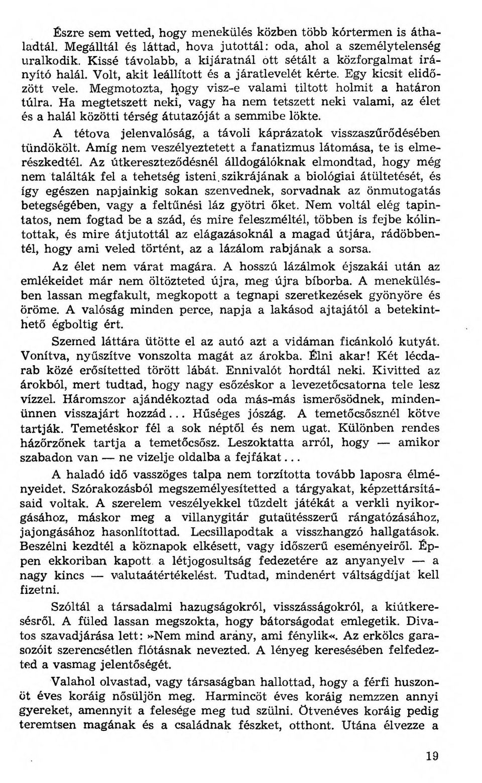 Megmotozta, hogy visz-e valami tiltott holmit a határon túlra. Ha megtetszett neki, vagy ha nem tetszett neki valami, az élet és a halál közötti térség átutazóját a semmibe lökte.