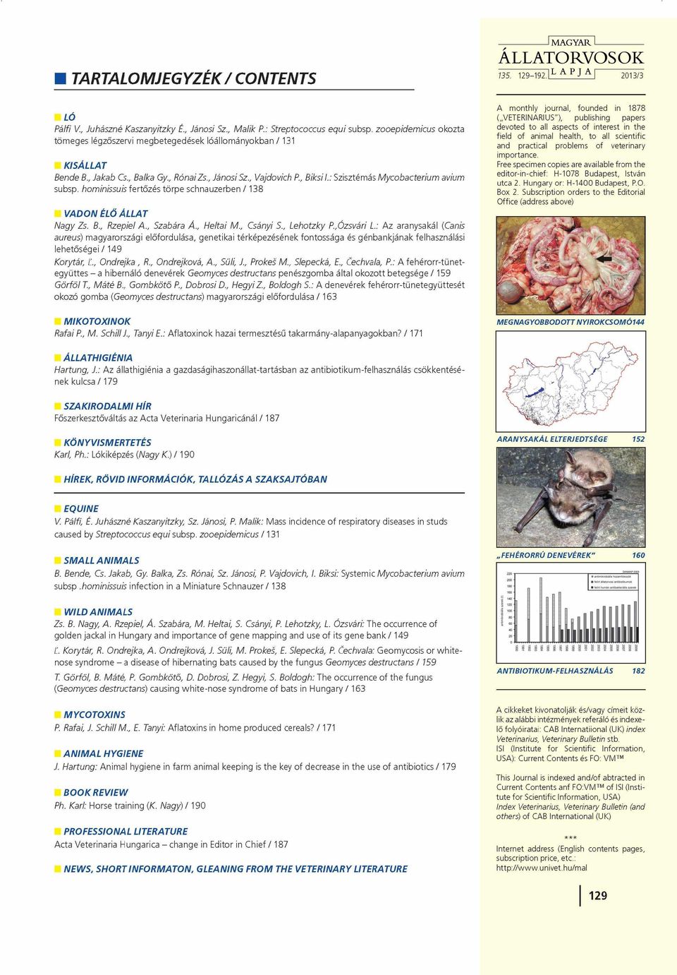 : Szisztémás M ycobacterium avium subsp. hominissuis fertőzés törpe schnauzerben / 138 VADON ÉLŐ ÁLLAT Nagy Zs. B., Rzepiel A., Szabára A., H eltai М., Csányi S., Lehotzky P.,Ózsvári L.