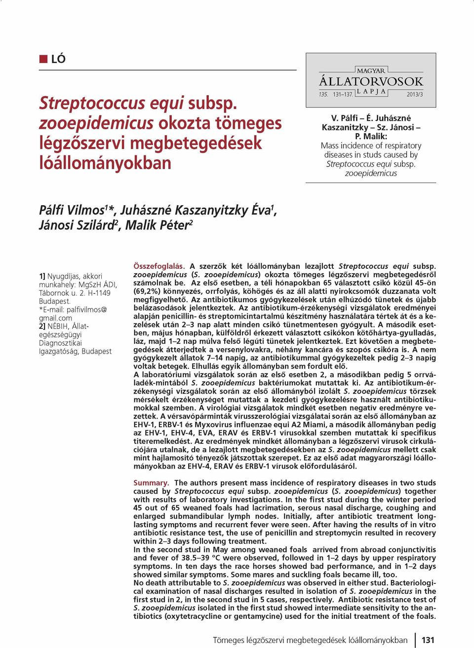 zooepidem icus Pálfi Vilmos1*, Juhászné Kaszanyitzky Éva\ Jánosi Szilárd2, M alik Péter2 1] Nyugdíjas, akkori m unkahely: MgSzH ÁDI, T áb o rn ok u. 2. H-1149 Budapest.