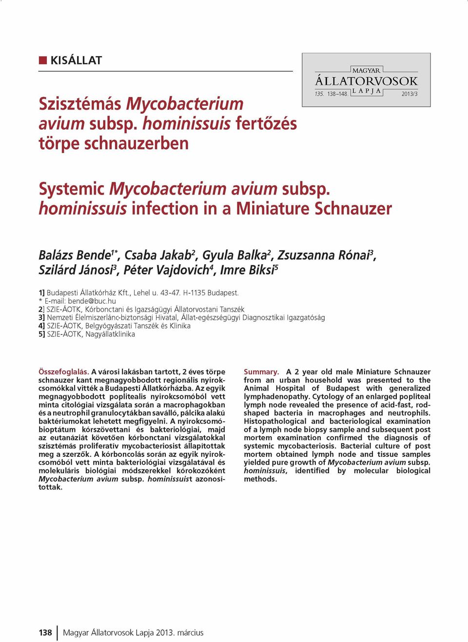 hominissuis infection in a Miniature Schnauzer Balázs Bende1*, Csaba Jakab2, Gyula Balka2, Zsuzsanna Rónai3, Szilárd Jánosi3, Péter Vajdovich4, Imre Biksi5 1] Budapesti Á llatkórház Kft., Lehel u.