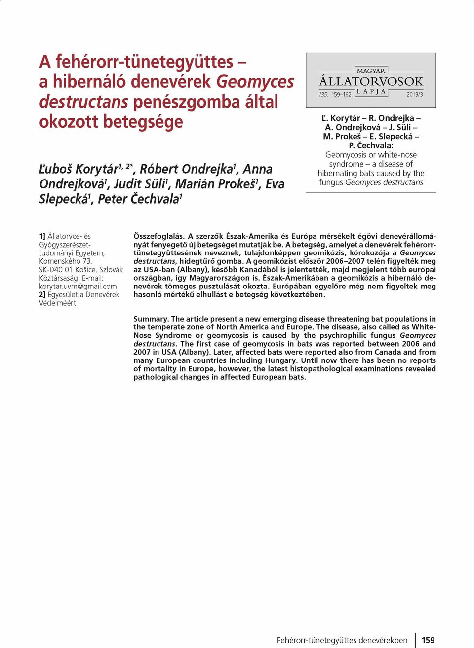 Cechvala: Geomycosis or white-nose syndrome - a disease of hibernating bats caused by the fungus Geomyces destructans 1] Á lla to rvo s- és Gyógyszerészettu d o m á n yi Egyetem, Kom enského 73.