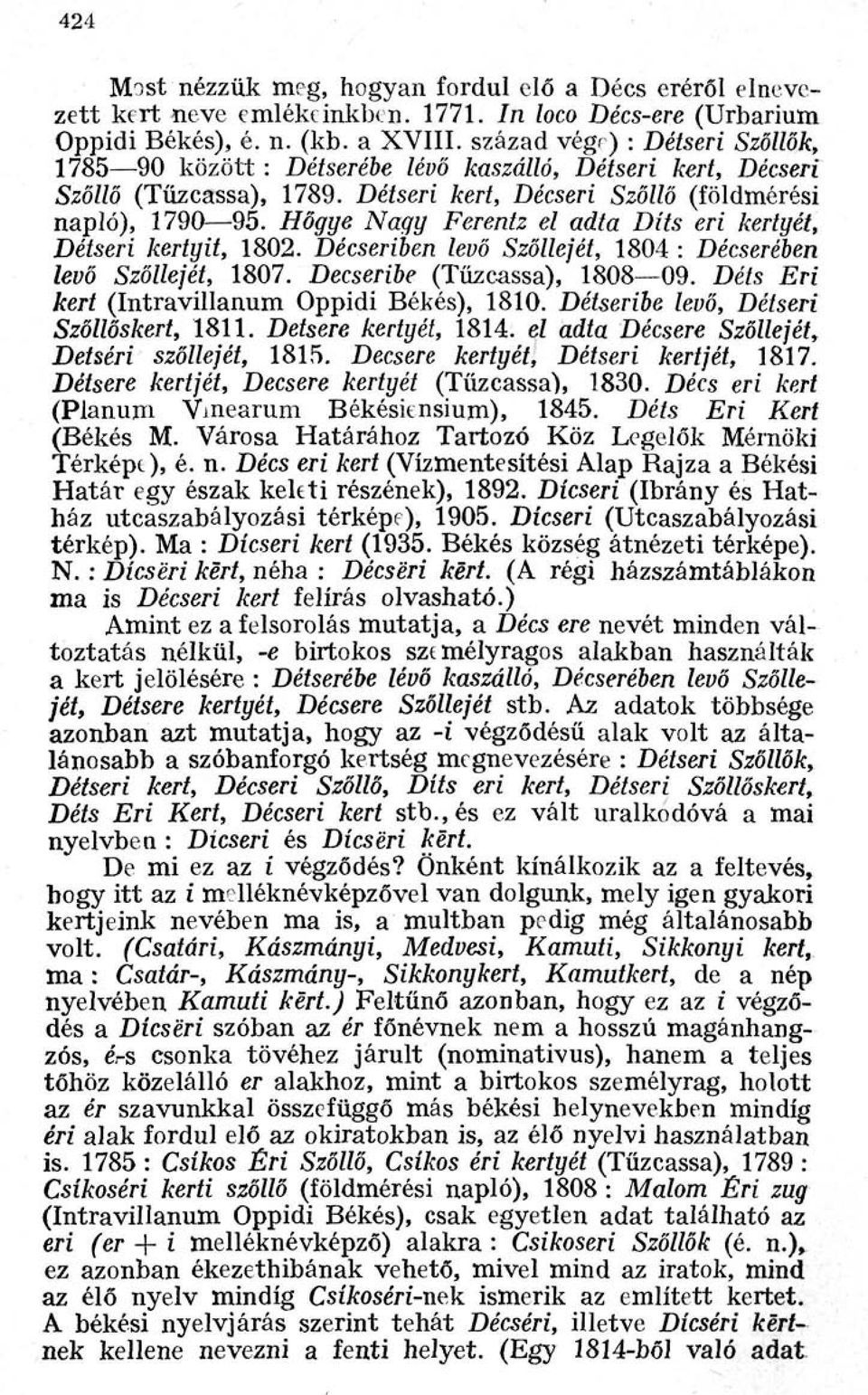Hőgye Nagy Ferentz el adta Díts eri kertyét, Détseri kertyit, 1802. Décseriben levő Szőllejét, 1804 : Décserében levő Szőllejét, 1807. Decseribe (Tűzcassa), 1808 09.