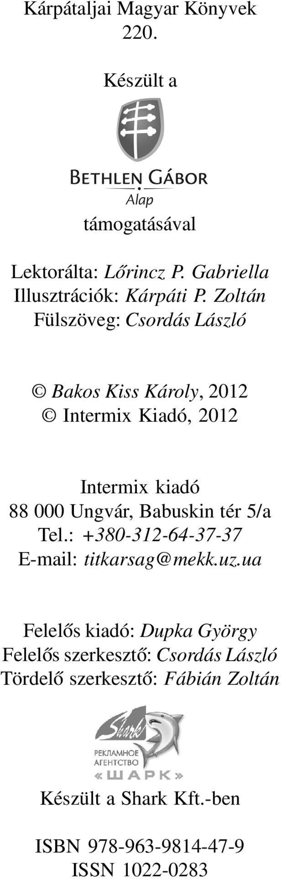 Zoltán Fülszöveg: Csordás László Bakos Kiss Károly, 2012 Intermix Kiadó, 2012 Intermix kiadó 88 000 Ungvár,