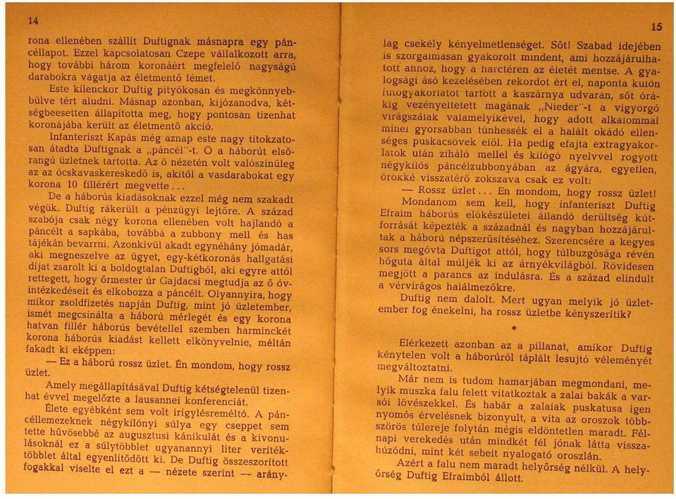 Infanteriszt Kapás még aznap este nagy titokzatosan átadta Duftignak a "páncél"-t. Ö a háborút elsőrangú üzletnek tartotta.