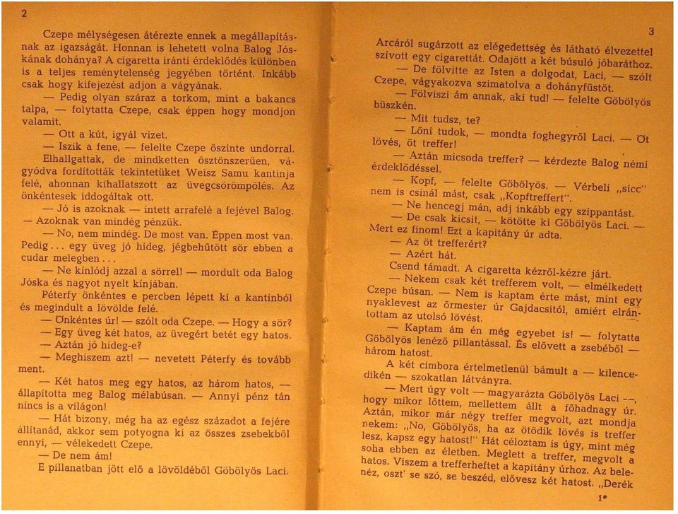 . - Pedig olyan száraz a torkom, mmt a bakancs talpa, - folytatta Czepe, csak éppen hogy mondjon valamit. - Ott a kút, igyál vizet. - Iszik a fene, - felelte Czepe őszinte undorral.