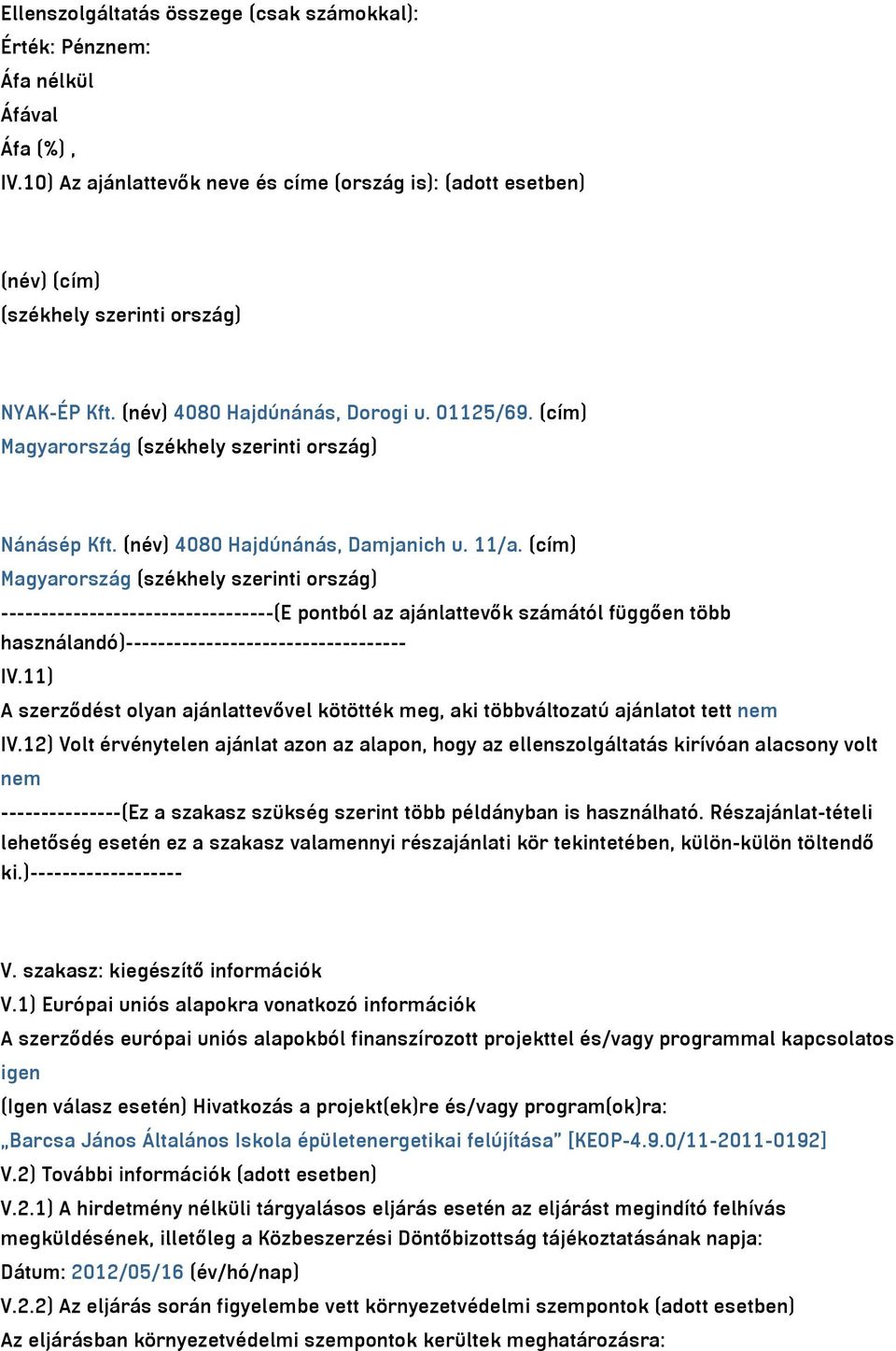 (cím) Magyarország (székhely szerinti ország) Nánásép Kft. (név) 4080 Hajdúnánás, Damjanich u. 11/a.