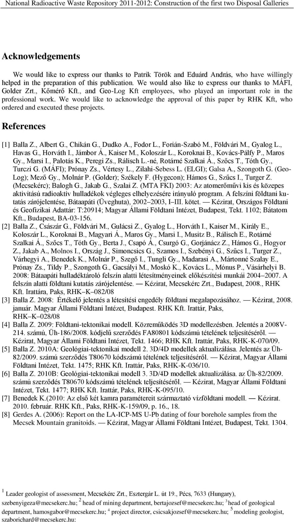 , and Geo-Log Kft employees, who played an important role in the professional work. We would like to acknowledge the approval of this paper by RHK Kft, who ordered and executed these projects.