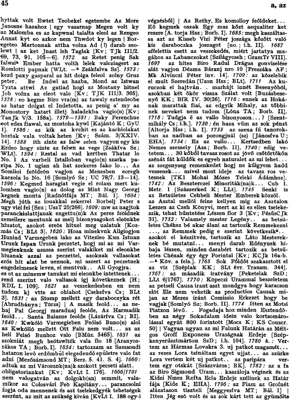 - a Zsákfalva Sz]. 1573: kezd paxy gasparal az hit dolga feleol zolny Gruz peter. Be Indwl az hazba, Mond az Istwan Tyzta attwl Az gatiad hogi az Mostany hitnél Job volna az eleot való [Kv; TJK III/3.