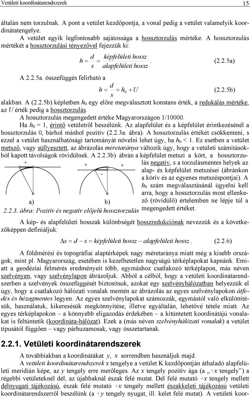 s alapfelületi hossz A 2.2.5a. összefüggés felírható a d h = = h0 + U (2.2.5b) s alakban. A (2.2.5b) képletben h 0 egy előre megválasztott konstans érték, a redukálás mértéke, az U érték pedig a hossztorzulás.