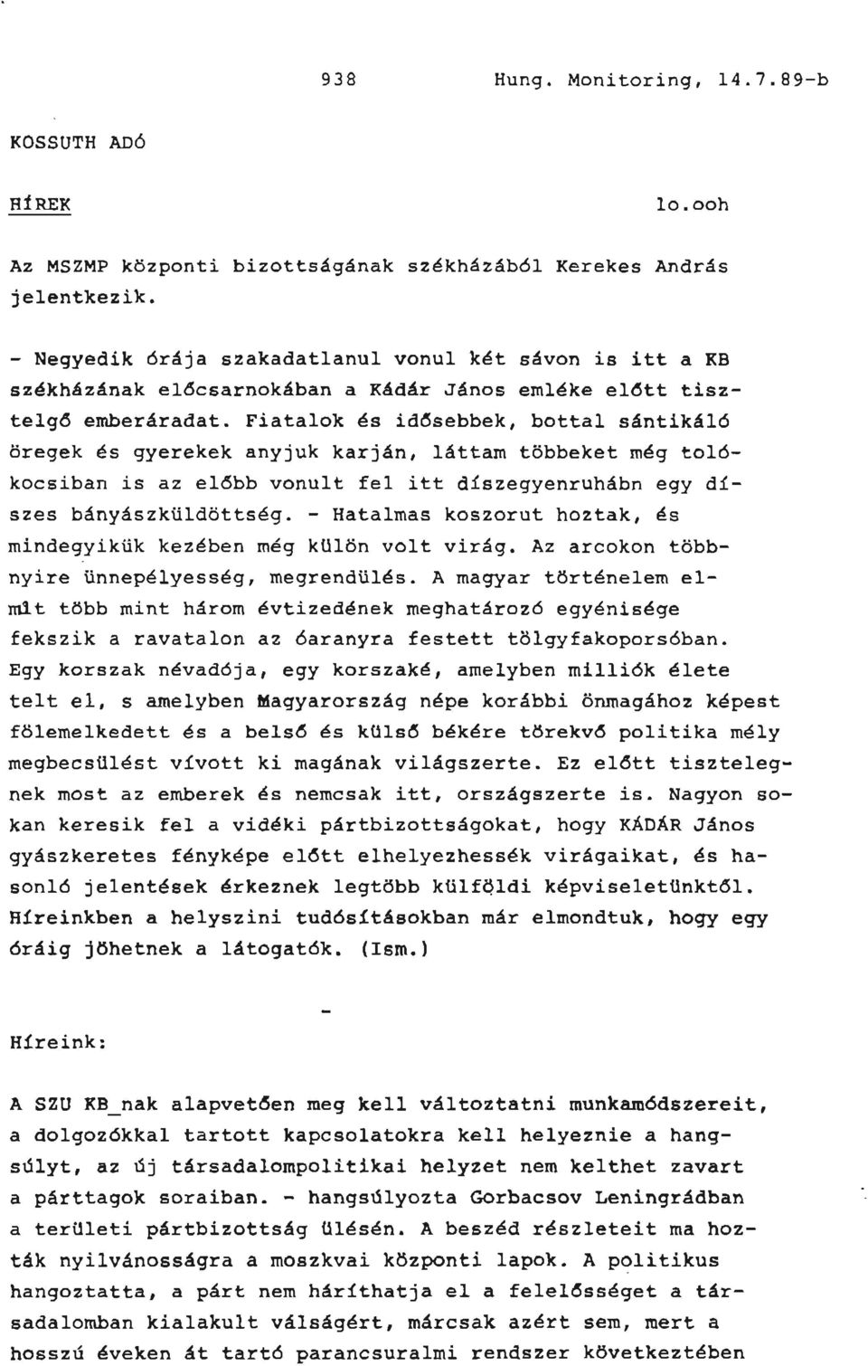 Fitlk és idősebbek, bttl sántikáló öreek és yerekek nyjuk krján, láttm többeket mé tlóksibn is z előbb vnult fel itt díszeyenruhábn ey díszes bányászküldöttsé.