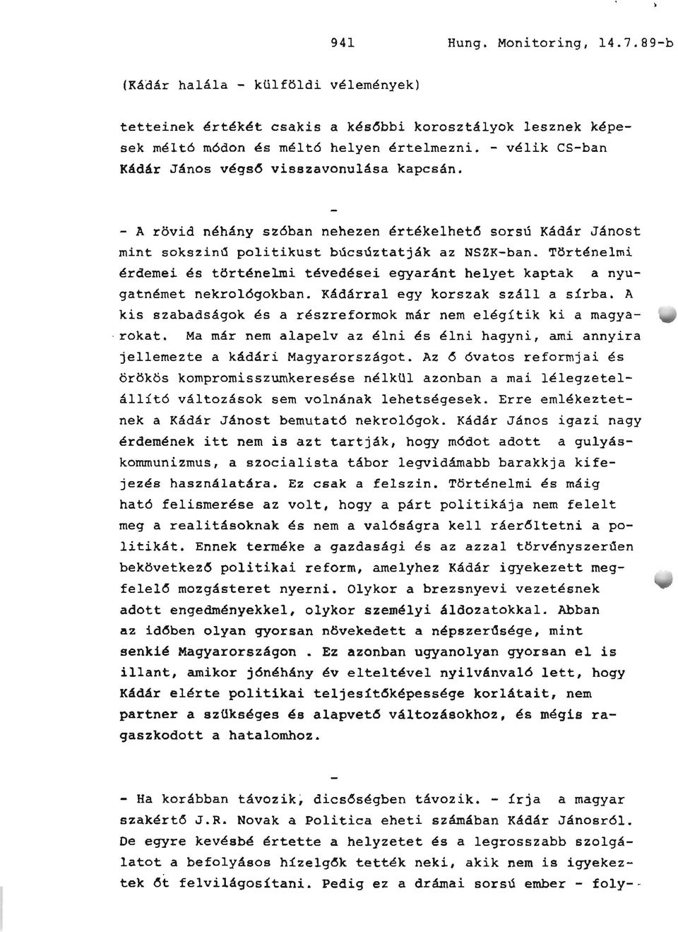 Kádárrl ey krszk száll sírb. A kis szbdsák és részrefrmk már nem eléítik ki myrkt. már nem lpelv z élni és élni hyni, mi nnyir jellemezte kádári yrrszát.