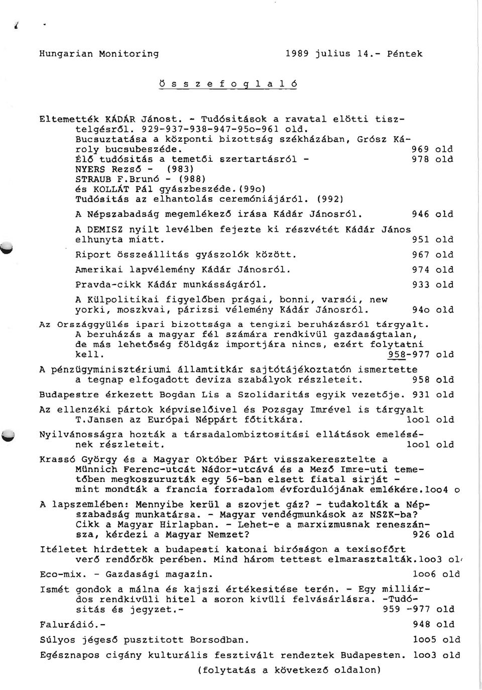 (99) Tudósitás z elhntlás eremóniájáról. (992) A épszbdsá meemlékező irás Kádár Jánsról. 946 ld A DEISZ nyilt levélben fejezte ki részvétét Kádár Jáns elhunyt mitt.