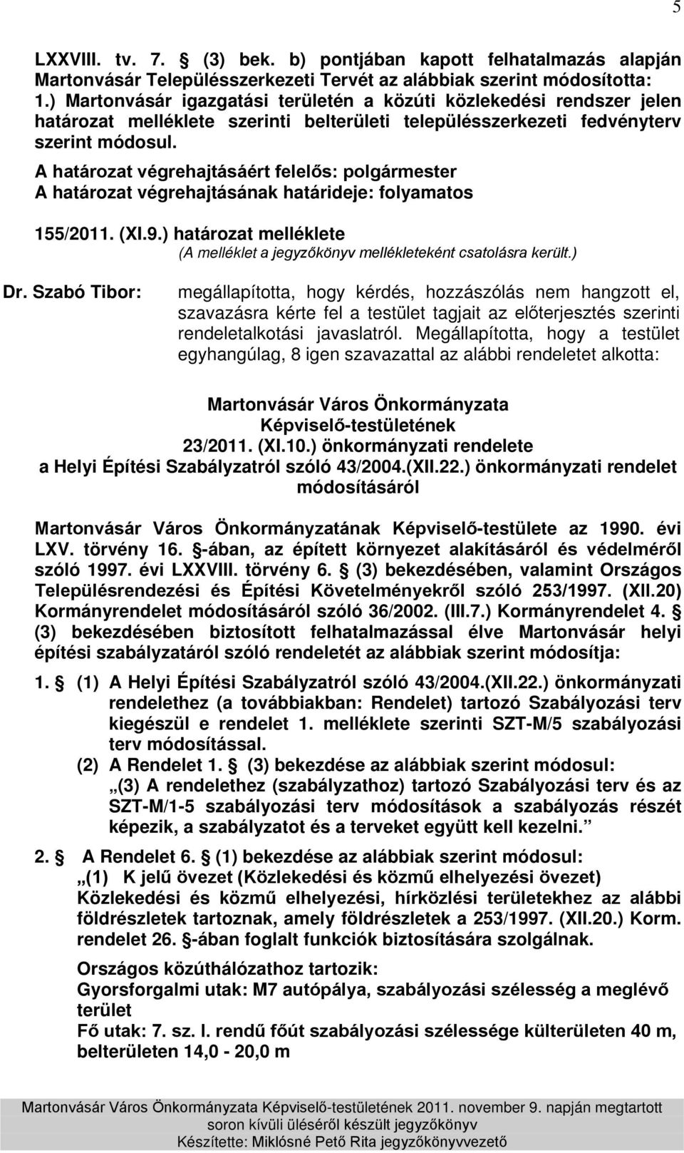 A határozat végrehajtásának határideje: folyamatos 155/2011. (XI.9.) határozat melléklete (A melléklet a jegyzőkönyv mellékleteként csatolásra került.