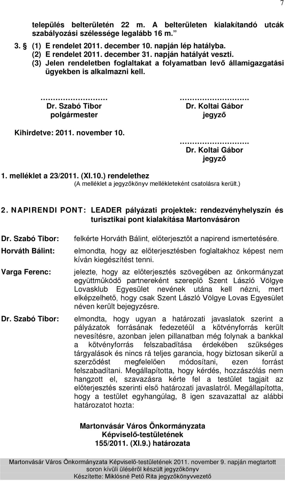 Dr. Koltai Gábor jegyző 1. melléklet a 23/2011. (XI.10.) rendelethez (A melléklet a jegyzőkönyv mellékleteként csatolásra került.) 2.