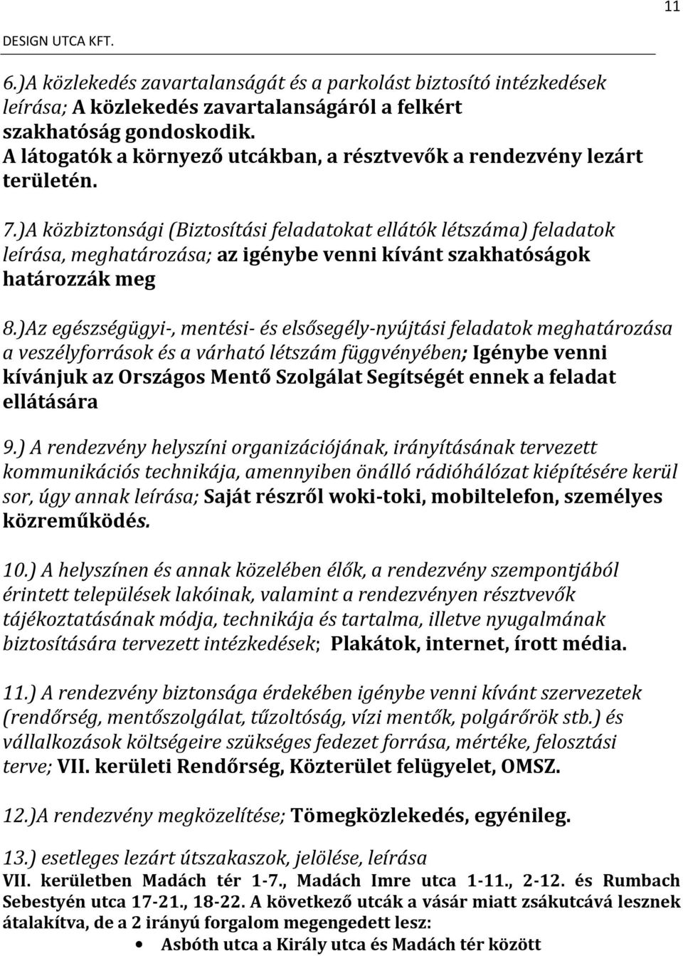 )A közbiztonsági (Biztosítási feladatokat ellátók létszáma) feladatok leírása, meghatározása; az igénybe venni kívánt szakhatóságok határozzák meg 8.