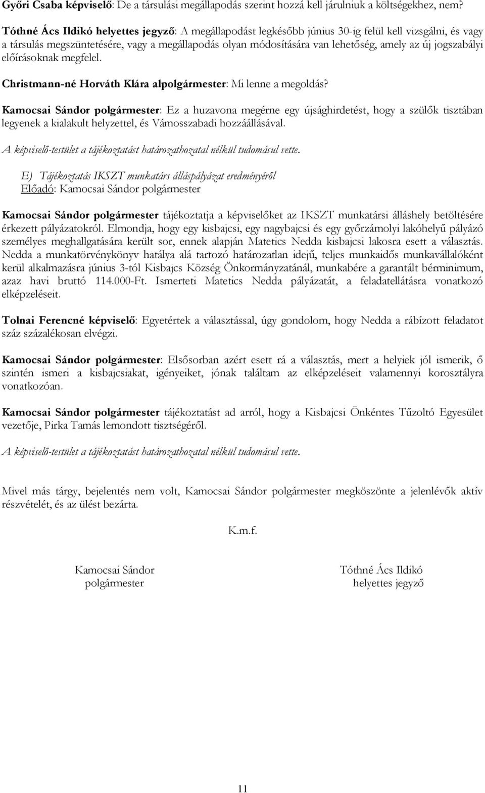 jogszabályi előírásoknak megfelel. Christmann-né Horváth Klára alpolgármester: Mi lenne a megoldás?