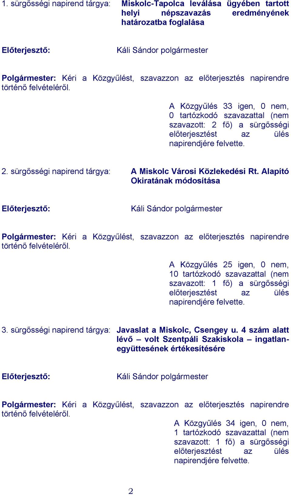 Alapító Okiratának módosítása Káli Sándor polgármester Polgármester: Kéri a Közgyűlést, szavazzon az előterjesztés napirendre történő felvételéről.