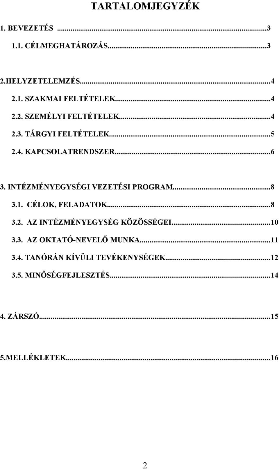 CÉLOK, FELADATOK...8 3.2. AZ INTÉZMÉNYEGYSÉG KÖZÖSSÉGEI...10 3.3. AZ OKTATÓ-NEVELŐ MUNKA...11 3.4.