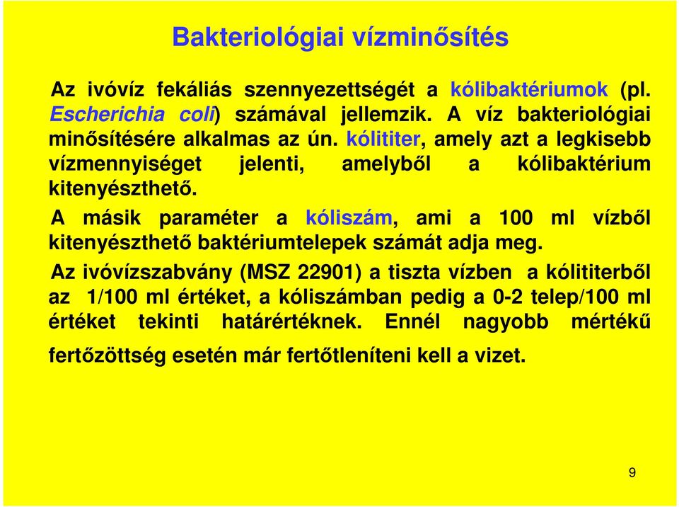 A másik paraméter a kóliszám, ami a 100 ml vízből kitenyészthető baktériumtelepek számát adja meg.