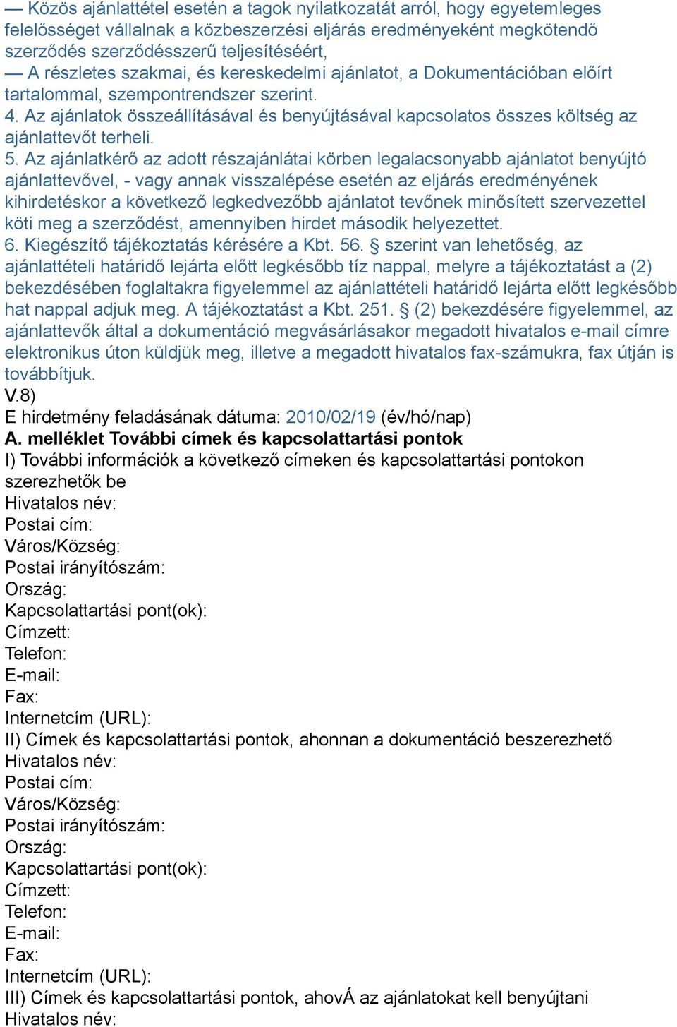 Az ajánlatok összeállításával és benyújtásával kapcsolatos összes költség az ajánlattevőt terheli. 5.