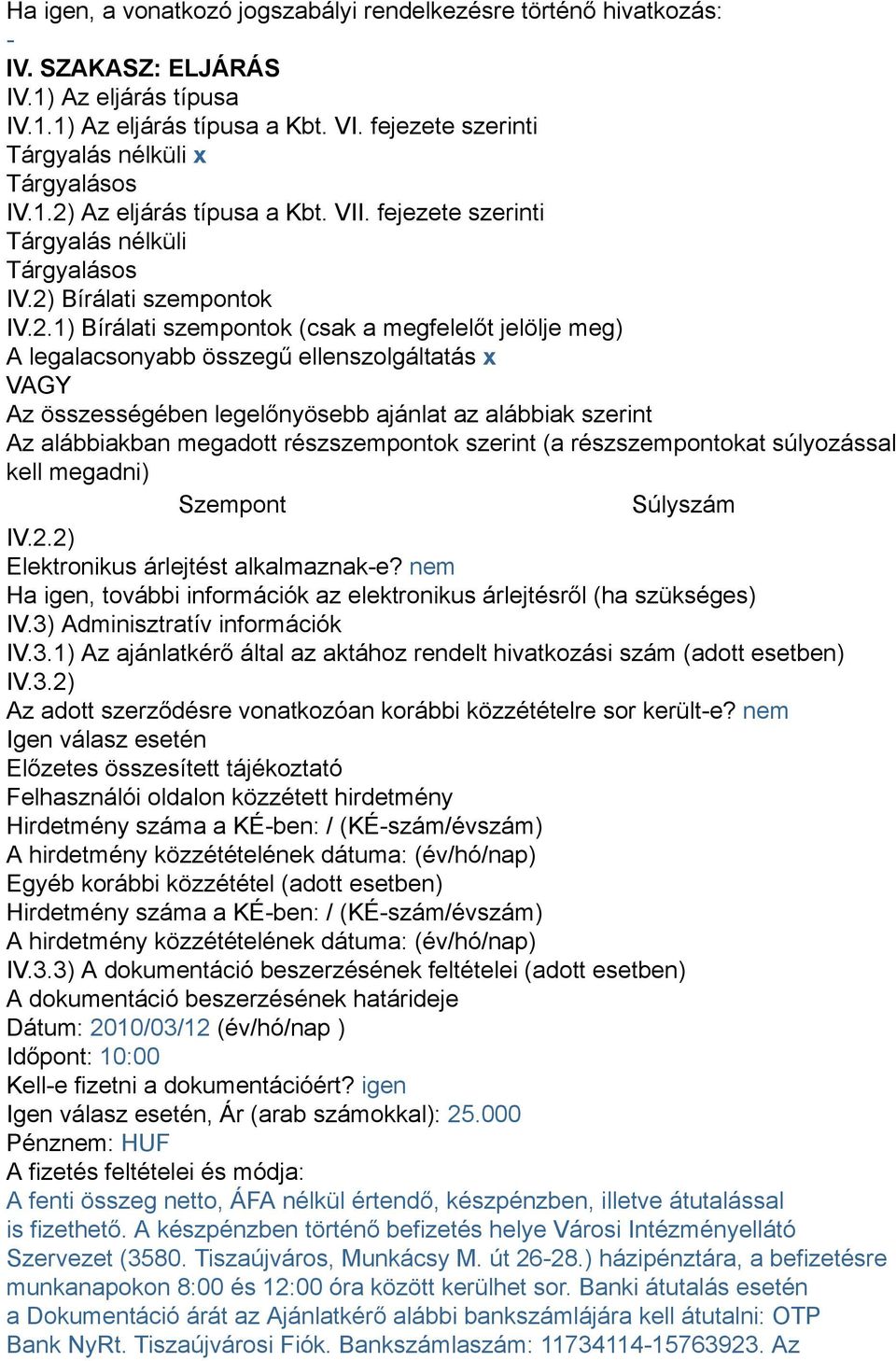 Az eljárás típusa a Kbt. VII. fejezete szerinti Tárgyalás nélküli Tárgyalásos IV.2)